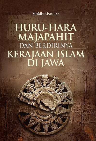 Huru-Hara Majapahit dan Berdirinya Kerajaan Islam di Jawa  